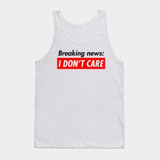 Breaking News I Don't Care Tank Top